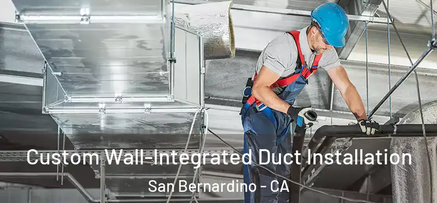  Custom Wall-Integrated Duct Installation San Bernardino - CA