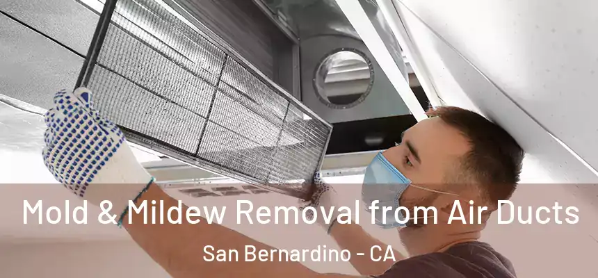  Mold & Mildew Removal from Air Ducts San Bernardino - CA