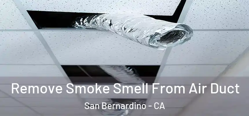  Remove Smoke Smell From Air Duct San Bernardino - CA