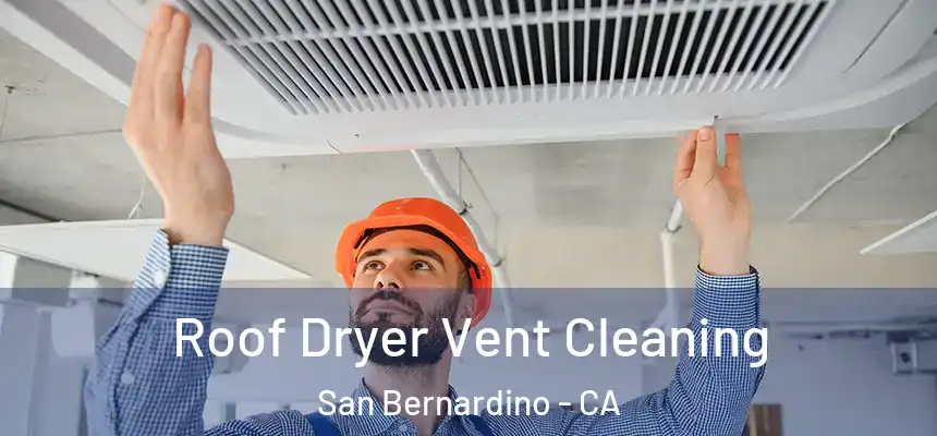  Roof Dryer Vent Cleaning San Bernardino - CA