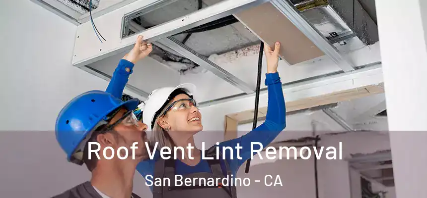  Roof Vent Lint Removal San Bernardino - CA