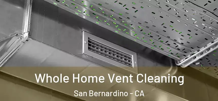  Whole Home Vent Cleaning San Bernardino - CA