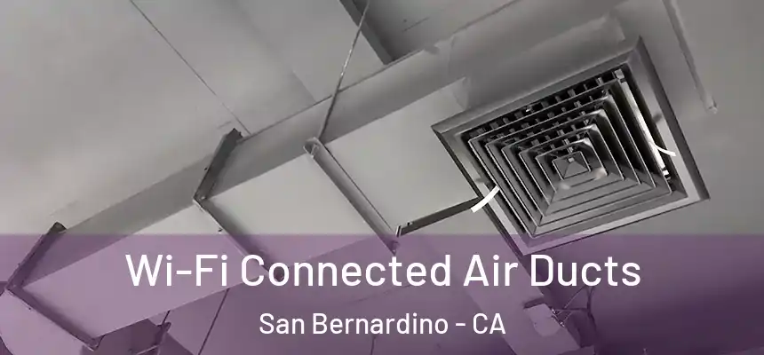  Wi-Fi Connected Air Ducts San Bernardino - CA